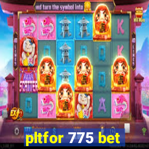 pltfor 775 bet